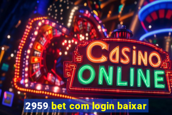 2959 bet com login baixar